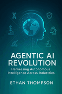 Agentic AI Revolution: Harnessing Autonomous Intelligence Across Industries