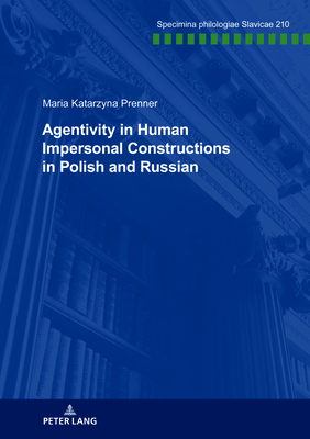Agentivity in Human Impersonal Constructions in Polish and Russian - Schindler, Franz, and Kosta, Peter, and Kre, Beatrix