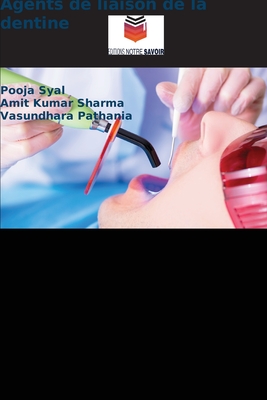 Agents de liaison de la dentine - Syal, Pooja, and Sharma, Amit Kumar, and Pathania, Vasundhara