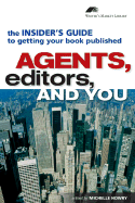 Agents, Editors, and You: The Insider's Guide to Getting Your Book Published