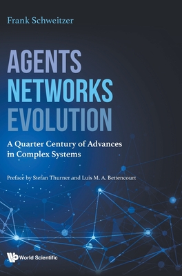 Agents, Networks, Evolution: A Quarter Century of Advances in Complex Systems - Schweitzer, Frank (Editor)