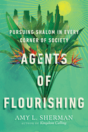 Agents of Flourishing: Pursuing Shalom in Every Corner of Society
