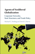 Agents of Neoliberal Globalization: Corporate Networks, State Structures, and Trade Policy