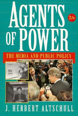 Agents of Power: The Media and Public Policy - Altschull, Herbert J