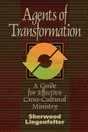 Agents of Transformation: A Guide for Effective Cross-Cultural Ministry