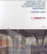 Agenzia Per Lo Svolgimento Dei XX Giochi Olimpici Invernali. Torino 2006. 1. Progetti - Filippi M., Mellano F.