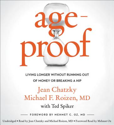 Ageproof: Living Longer Without Running Out of Money or Breaking a Hip - Chatzky, Jean (Read by), and Roizen, Michael F, MD, and Spiker, Ted