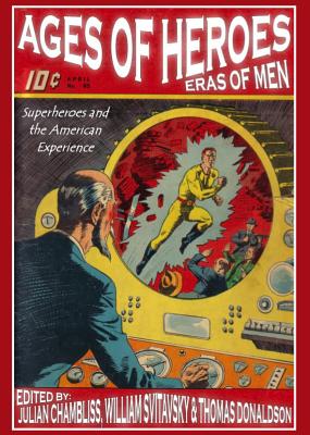 Ages of Heroes, Eras of Men: Superheroes and the American Experience - Chambliss, Julian C. (Editor)