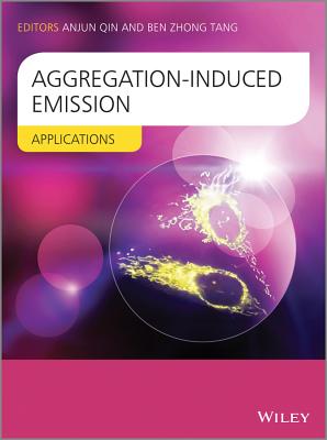 Aggregation-Induced Emission: Applications - Tang, Ben Zhong, and Qin, Anjun