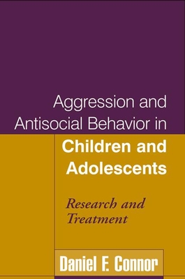 Aggression and Antisocial Behavior in Children and Adolescents: Research and Treatment - Connor, Daniel F, MD