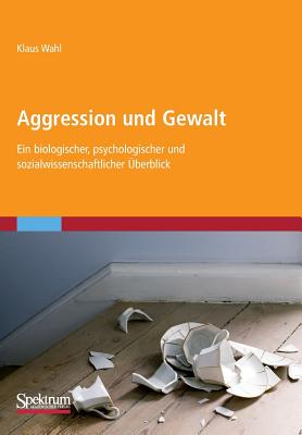 Aggression Und Gewalt: Ein Biologischer, Psychologischer Und Sozialwissenschaftlicher Uberblick - Wahl, Klaus