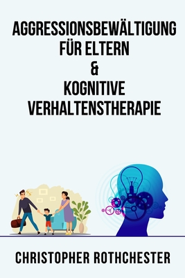 Aggressionsbew?ltigung f?r Eltern & Kognitive Verhaltenstherapie - Rothchester, Christopher