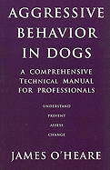 Aggressive Behaviour in Dogs: A Comprehensive Technical Manual for Professionals