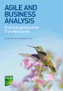 Agile and Business Analysis: Practical Guidance for It Professionals
