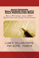 Agile Certified Practitioner (ACP) Exam Preparation Book: Exam Preparation Book - Rationale, 200+ Questions and Exam Flashcards