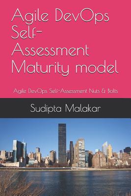 Agile DevOps Self-Assessment Maturity model: Agile DevOps Self-Assessment Nuts & Bolts - Malakar, Sudipta