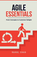 Agile Essentials: From Concepts to Customer Delight: From Concepts to Customer Delight