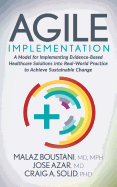 Agile Implementation: A Model for Implementing Evidence-Based Healthcare Solutions Into Real-World Practice to Achieve Sustainable Change