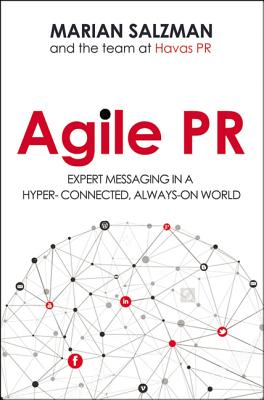 Agile PR: Expert Messaging in a Hyper-Connected, Always-On World - Salzman, Marian, and Pr, The
