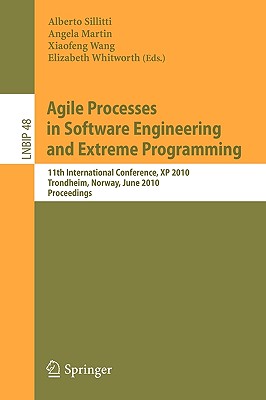 Agile Processes in Software Engineering and Extreme Programming: 11th International Conference, XP 2010, Trondheim, Norway, June 1-4, 2010, Proceedings - Sillitti, Alberto (Editor), and Wang, Xiaofeng (Editor), and Martin, Angela (Editor)