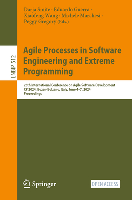 Agile Processes in Software Engineering and Extreme Programming: 25th International Conference on Agile Software Development, XP 2024, Bozen-Bolzano, Italy, June 4-7, 2024, Proceedings - Smite, Darja (Editor), and Guerra, Eduardo (Editor), and Wang, Xiaofeng (Editor)