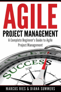 Agile Project Management: A Complete Beginner's Guide To Agile Project Management
