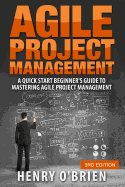 Agile Project Management: A Quick Start Beginner's Guide To Mastering Agile Project Management