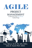 Agile Project Management: An Illustration Using Oil and Gas Facilities Design