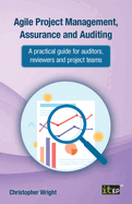 Agile Project Management, Assurance and Auditing: A practical guide for auditors, reviewers and project teams
