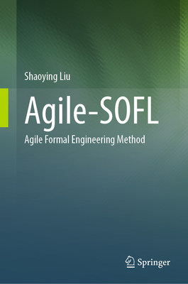 Agile-SOFL: Agile Formal Engineering Method - Liu, Shaoying