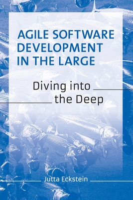 Agile Software Development in the Large: Diving into the Deep - Eckstein, Jutta