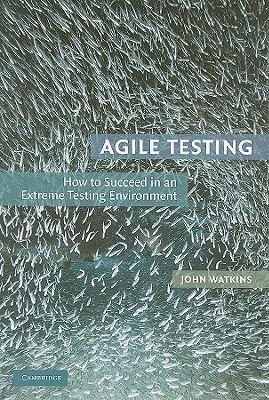 Agile Testing: How to Succeed in an Extreme Testing Environment - Watkins, John