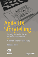 Agile UX Storytelling: Crafting Stories for Better Software Development
