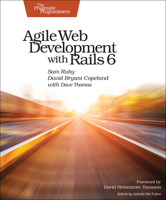 Agile Web Development with Rails 6 - Ruby, Sam, and Copeland, David, and Thomas, Dave