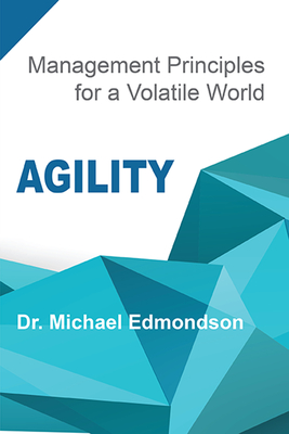 Agility: Management Principles for a Volatile World - Edmondson, Michael