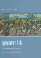 Agincourt 1415: Triumph Against the Odds - Bennett, Matthew