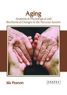 Aging: Anatomical, Physiological and Biochemical Changes in the Nervous System