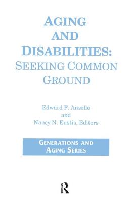 Aging and Disabilities: Seeking Common Ground - Callahan, James