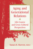 Aging and Generational Relations Over the Life-Course: A Historical and Cross-Cultural Perspective