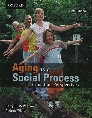 Aging as a Social Process: Canadian Perspectives - McPherson, Barry D, and Wister, Andrew