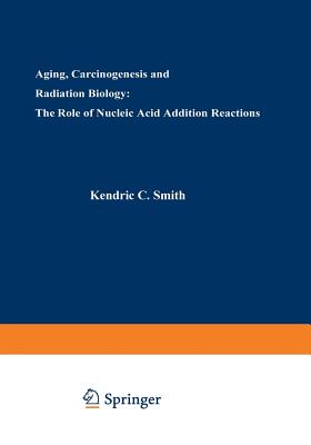 Aging, Carcinogenesis, and Radiation Biology: The Role of Nucleic Acid Addition Reactions - Smith, Kendric (Editor)