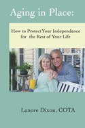 Aging in Place: How to Protect Your Independence for the Rest of your Life