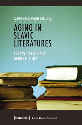 Aging in Slavic Literatures - Essays in Literary Gerontology - Gramshammer-hoh, Dagmar