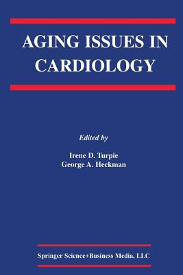 Aging Issues in Cardiology - Turpie, Irene D (Editor), and Heckman, George A (Editor)