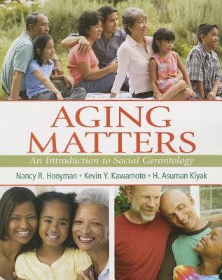 Aging Matters: An Introduction to Social Gerontology - Hooyman, Nancy R., and Kawamoto, Kevin Y., and Kiyak, H. Asuman