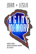 Aging Memory: Make Your Aging Memory Sharp as a Tack!