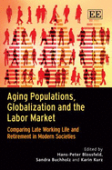 Aging Populations, Globalization and the Labor Market: Comparing Late Working Life and Retirement in Modern Societies