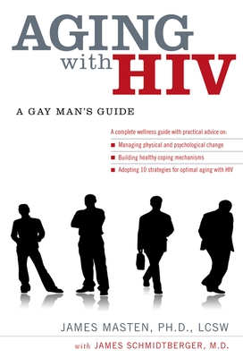Aging with HIV: A Gay Man's Guide - Masten, James, Ph.D., and Schmidtberger, James