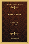 Agnes, A Poem: In Four Parts (1818)