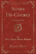 Agnes de-Courci, Vol. 1 of 4: A Domestic Tale (Classic Reprint)